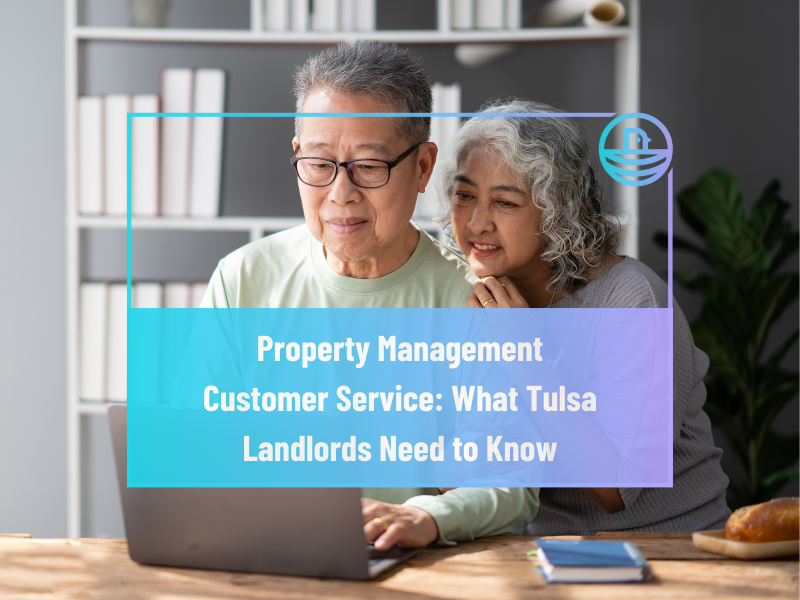 Property Management Customer Service: What Tulsa Landlords Need to Know